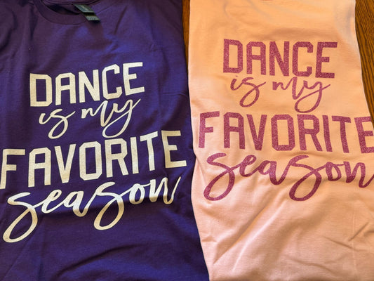 Dance Is My Favorite Season Tee |Express Your Love for Dance with this Fun T-Shirt| Dancer Gift| Dance Team Shirt| Dance Teacher Gift